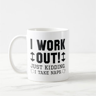I Work Out Just Kidding I Take Naps Coffee Mug