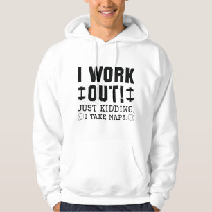 I Work Out Just Kidding I Take Naps Hoodie