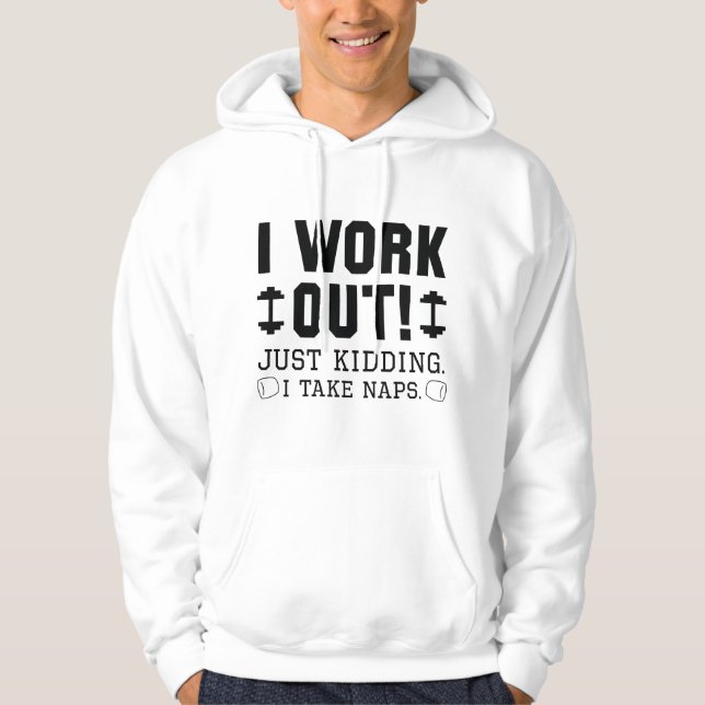 I Work Out Just Kidding I Take Naps Hoodie (Front)