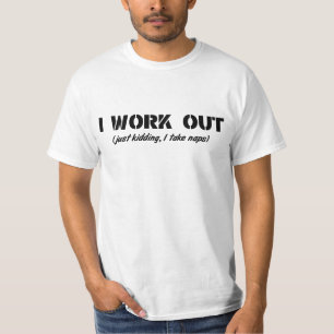 I Work Out (Just Kidding I Take Naps) T-Shirt