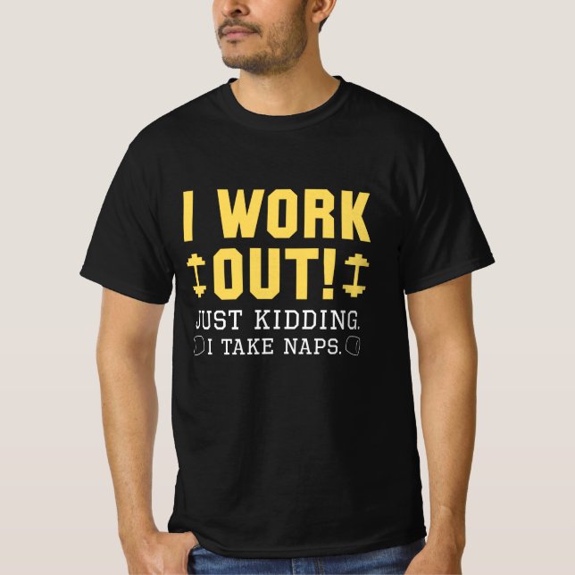 I Work Out Just Kidding I Take Naps T-Shirt (Front)