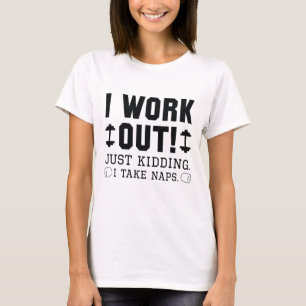 I Work Out Just Kidding I Take Naps T-Shirt
