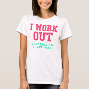 I Work Out, Just Kidding T-Shirt