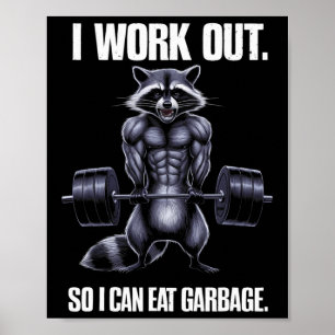 I Work Out So I Can Eat Garbage Gym Racoon Liftin Poster