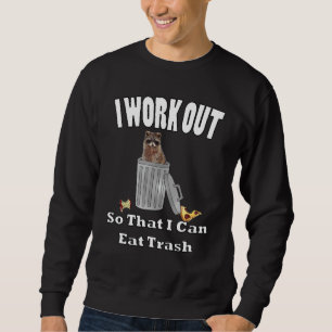 I Work Out So That I Can Eat Garbage By Yoray Sweatshirt