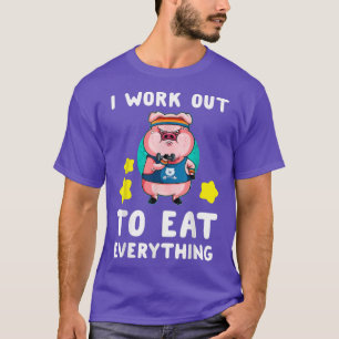 I Work Out To Eat Everything Funny Pig Weightlifti T-Shirt