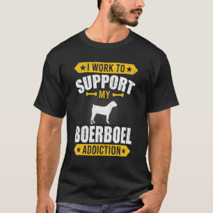 I Work To Support My Boerboel Addiction Dog T-Shirt