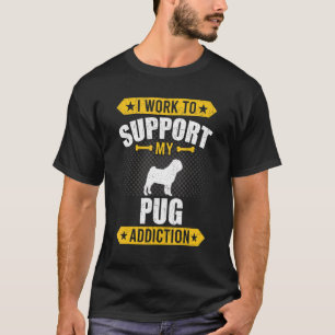I Work To Support My Chihuahua Addiction Dog T-Shirt