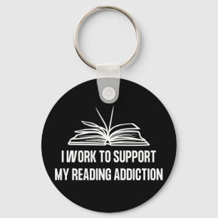 I work to support my reading addiction key ring