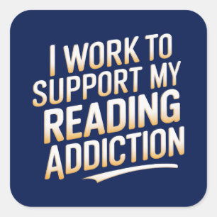 i work to support my reading addiction square sticker
