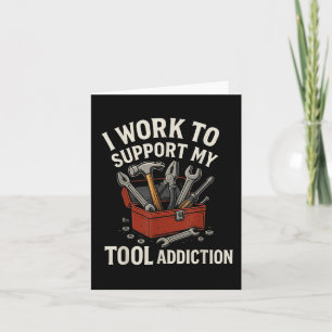 I Work To Support My Tool Addiction Funny Handyman Card