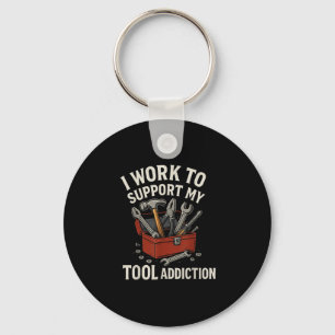I Work To Support My Tool Addiction Funny Handyman Key Ring