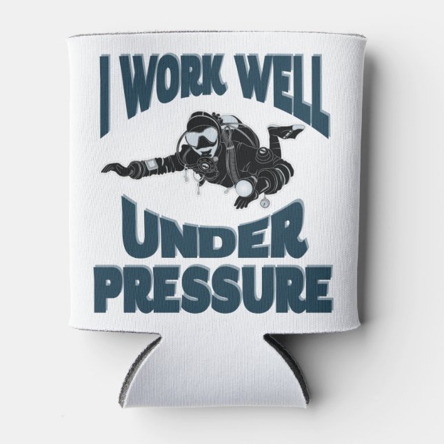 I Work Well Under Pressure - Funny Scuba Diving Can Cooler (Front)
