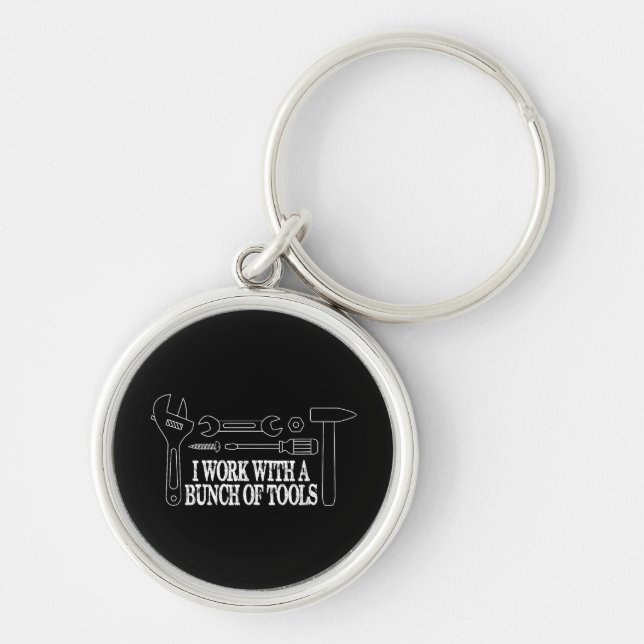 I work with a bunch of tools - Funny Construction Key Ring (Front)