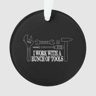 I work with a bunch of tools - Funny Construction Ornament
