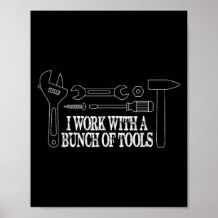 I Work With A Bunch Of Tools - Funny Construction Poster