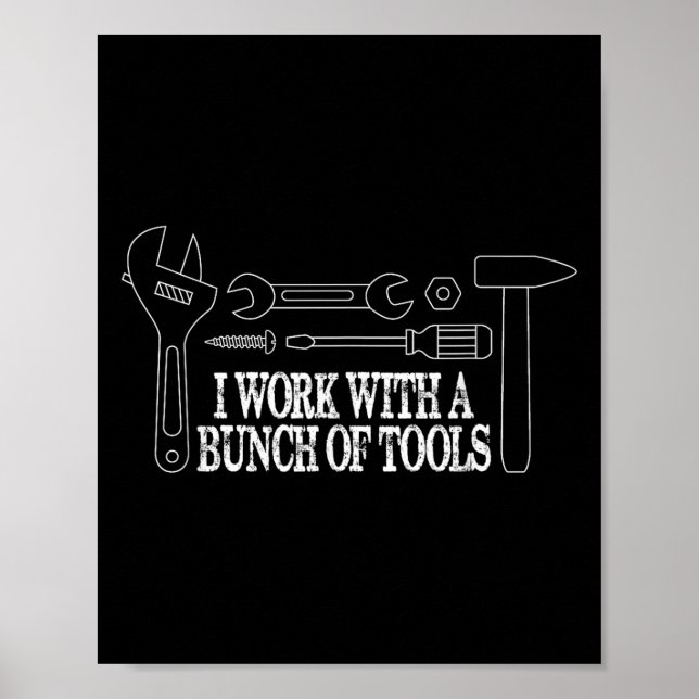 I Work With A Bunch Of Tools - Funny Construction  Poster (Front)