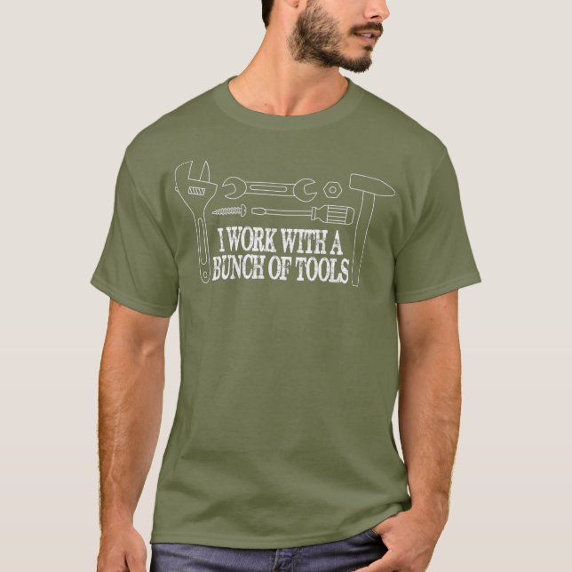 I work with a bunch of tools  Funny Construction T-Shirt (Front)