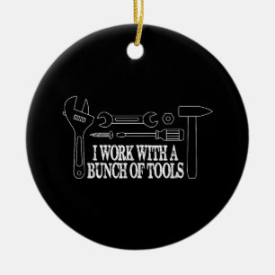 I work with a bunch of tools - Funny ConstructionI Ceramic Ornament