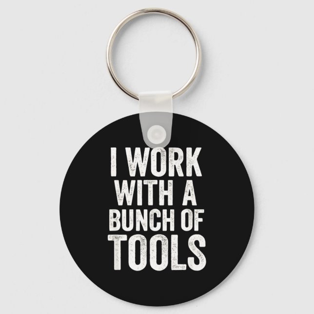 I Work With A Bunch Of Tools - Funny Worker  Key Ring (Front)
