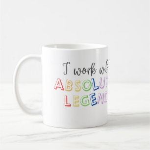 I work with absolute legends  coffee mug