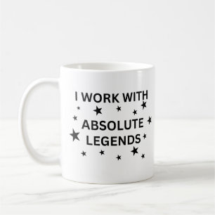 I Work With Absolute Legends Mug