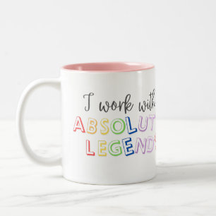 I work with absolute legends Two-Tone coffee mug