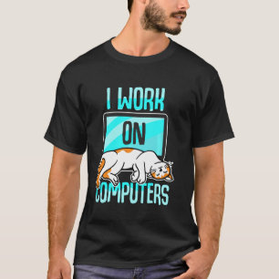 I Work With Computers Wfm Cat Mum Dad Kitten Lover T-Shirt