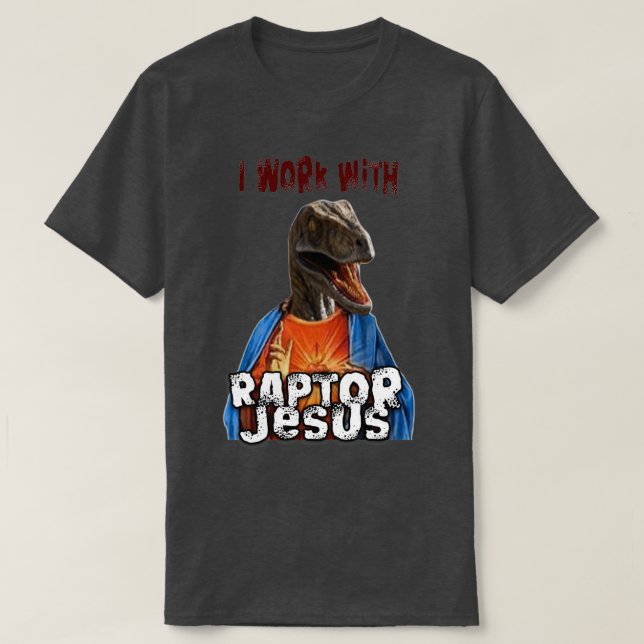 I work with Raptor Jesus T-Shirt (Design Front)