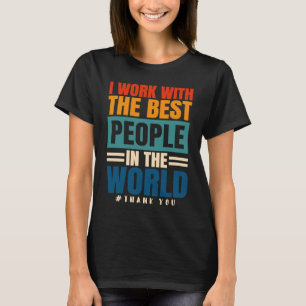 I Work With The Best People Employees Appreciation T-Shirt