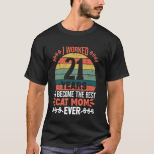 I Worked 21 Years To Be The Best Cat Mum! 21 Years T-Shirt