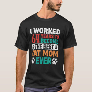 I Worked 64 Years To Be The Best Cat Mum! 64 Years T-Shirt