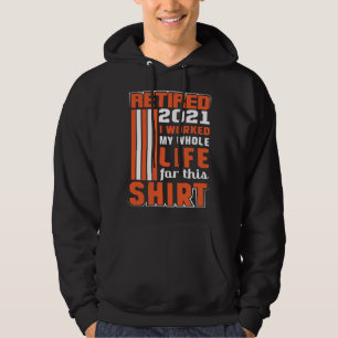I worked my Whole Life Retirement Hoodie