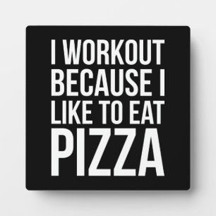 I Workout Because I Like Pizza - Funny Gym Novelty Plaque