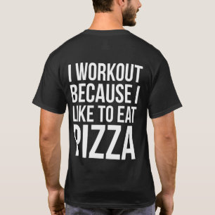 I Workout Because I Like Pizza - Funny Gym Novelty T-Shirt