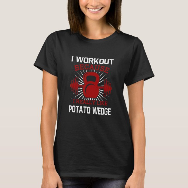 I Workout Because I Like Potato Gym  Exercise T-Shirt (Front)