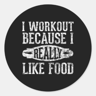 I Workout Because I Really Like Food Funny Food Gy Classic Round Sticker