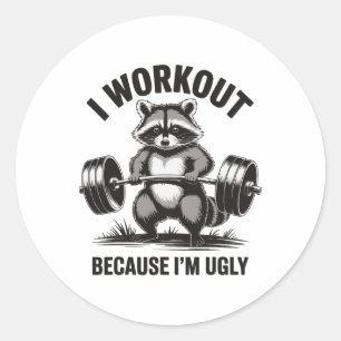 I Workout Because I'm Ugly  Classic Round Sticker