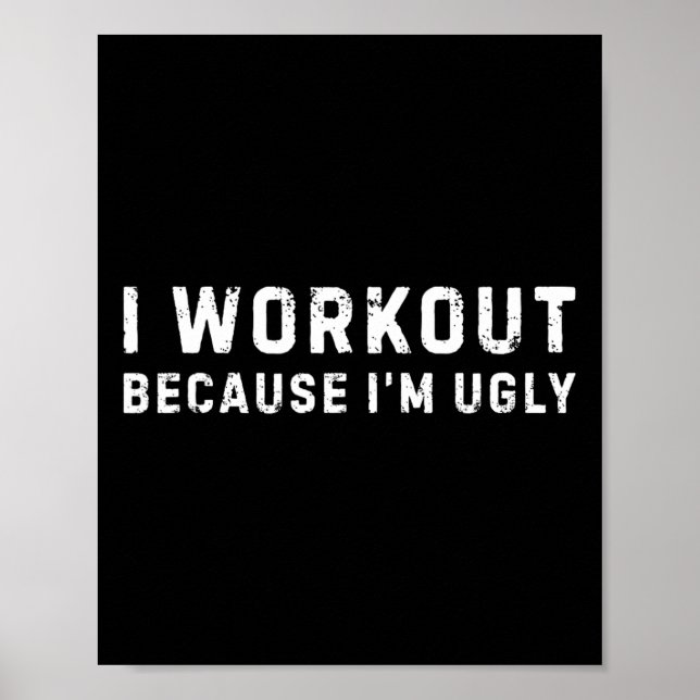 I Workout Because I'm Ugly Funny Workout Fitness  Poster (Front)