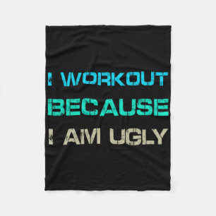 I Workout Because I'm Ugly Gym Quote Tee Funny Wei Fleece Blanket