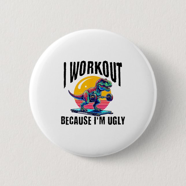 I Workout Because I'm Ugly Motivational  6 Cm Round Badge (Front)
