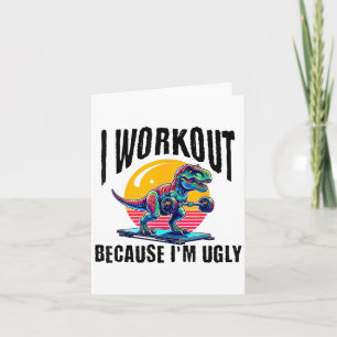 I Workout Because I'm Ugly Motivational  Card