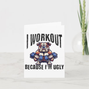 I Workout Because I'm Ugly Motivational Card