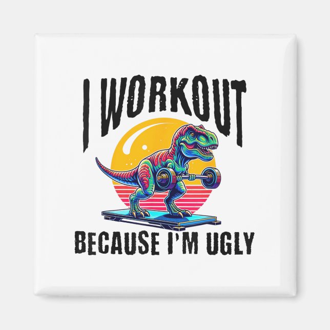 I Workout Because I'm Ugly Motivational  Magnet (Front)