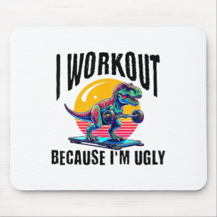 I Workout Because I'm Ugly Motivational Mouse Pad