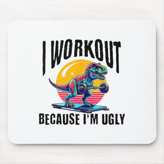 I Workout Because I'm Ugly Motivational  Mouse Pad (Front)