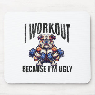 I Workout Because I'm Ugly Motivational Mouse Pad