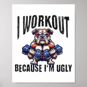 I Workout Because I'm Ugly Motivational  Poster