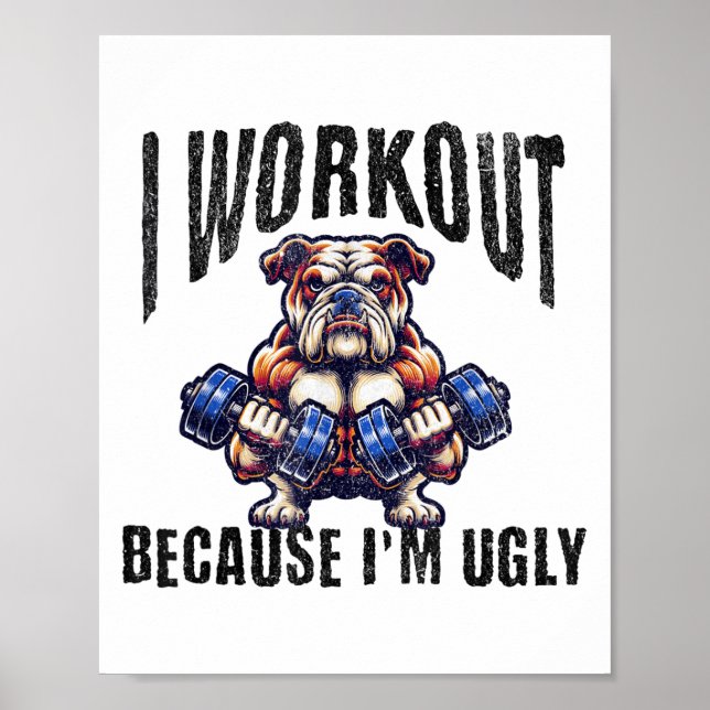 I Workout Because I'm Ugly Motivational  Poster (Front)
