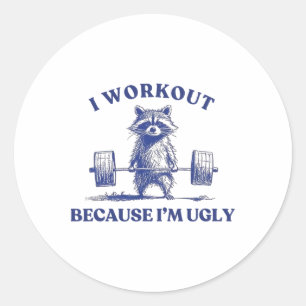 I Workout Because I'm Ugly Racoon Lifting Gym Bod Classic Round Sticker
